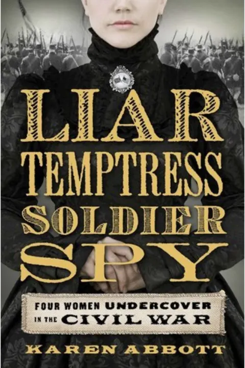 Cover of Liar, Temptress, Soldier, Spy: Four Women Undercover in the Civil War