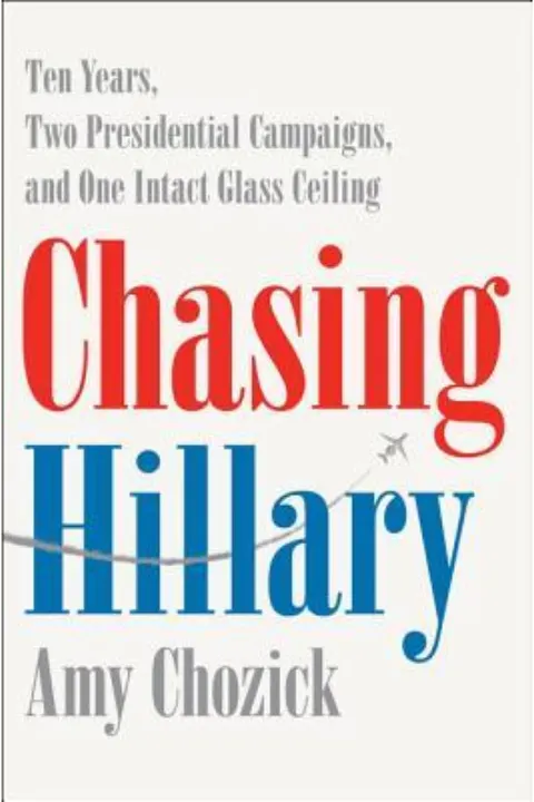 Cover of Chasing Hillary: Ten Years, Two Presidential Campaigns, and One Intact Glass Ceiling